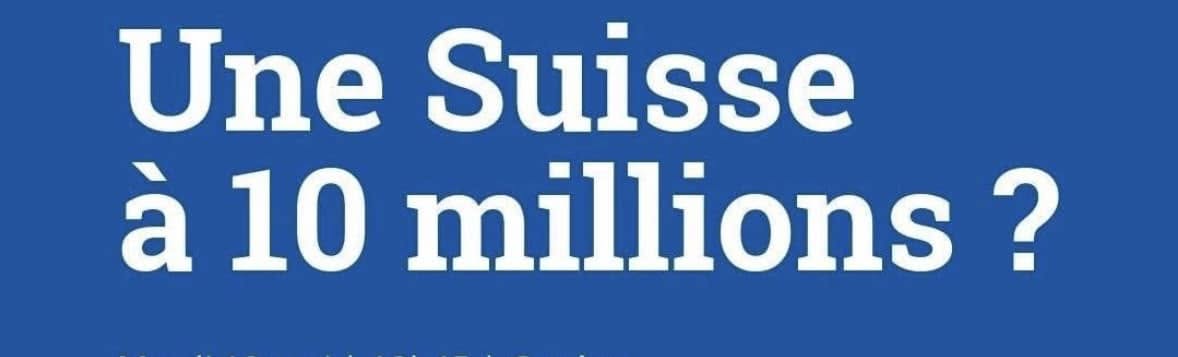 Réflexions sur la votation du 14 juin 2026 “ Une Suisse à 10 millions d'habitants＂.